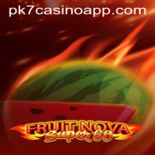Discover the Excitement of FruitNovaSuper60 on the PK7 Casino App