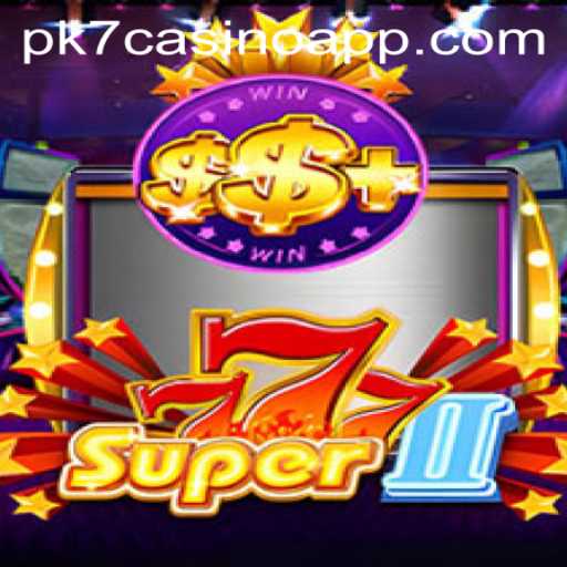 Unveiling Super777II: A Thrilling Dive into the World of Gaming Through PK7 Casino App